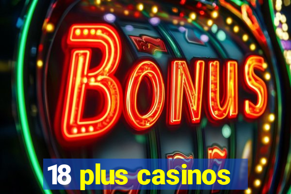 18 plus casinos