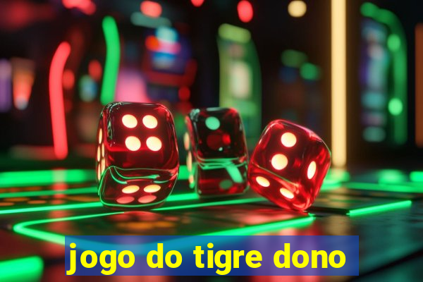 jogo do tigre dono