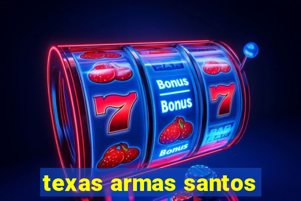 texas armas santos