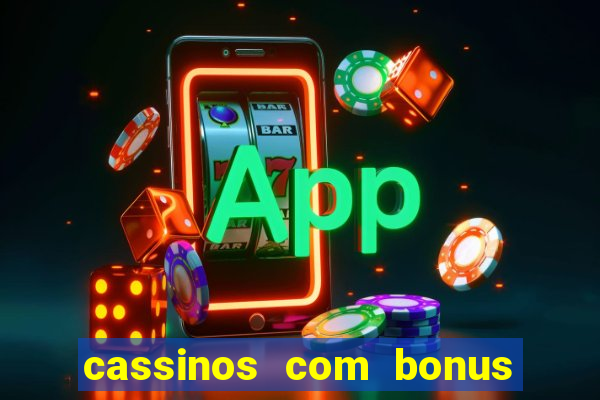 cassinos com bonus no cadastro