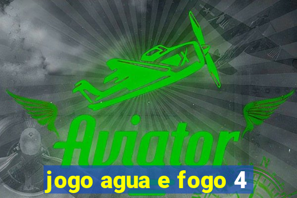 jogo agua e fogo 4