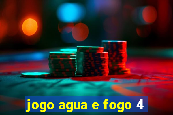 jogo agua e fogo 4