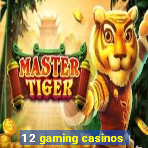 1 2 gaming casinos