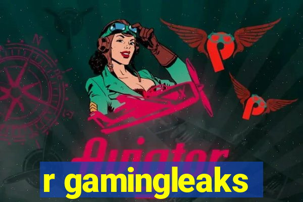 r gamingleaks