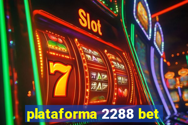 plataforma 2288 bet