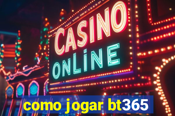 como jogar bt365