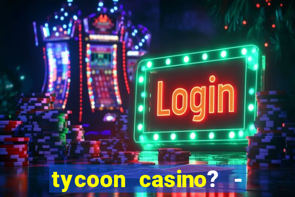 tycoon casino? - vegas slots