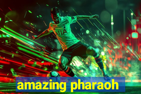 amazing pharaoh