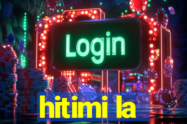 hitimi la