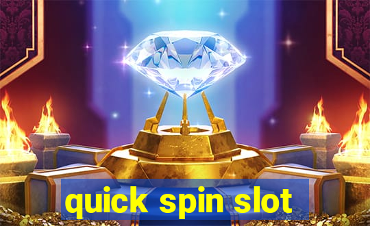 quick spin slot