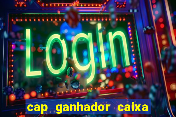 cap ganhador caixa 30 reais