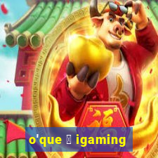 o'que 茅 igaming