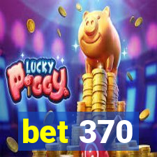 bet 370