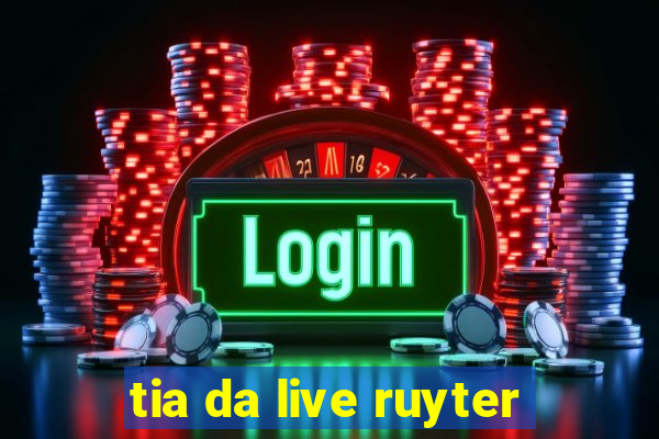 tia da live ruyter