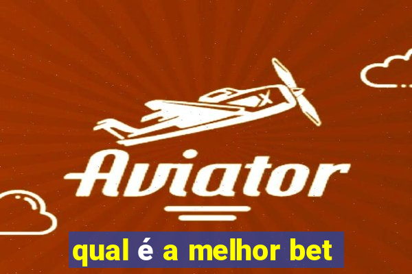 qual é a melhor bet