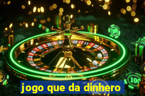 jogo que da dinhero