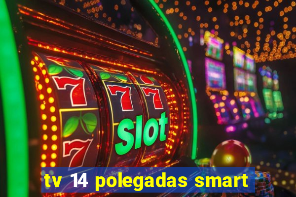 tv 14 polegadas smart