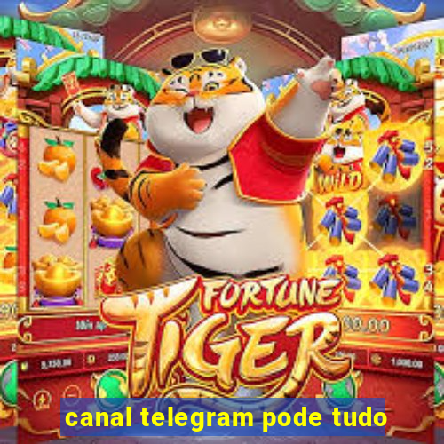 canal telegram pode tudo