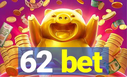 62 bet