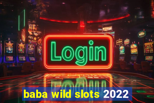 baba wild slots 2022