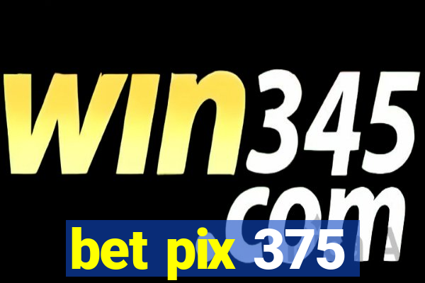 bet pix 375