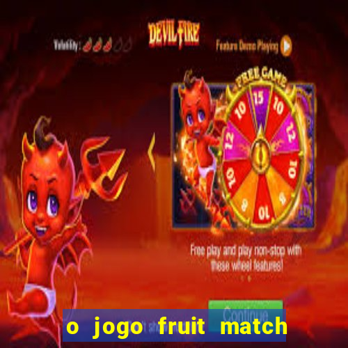 o jogo fruit match paga mesmo