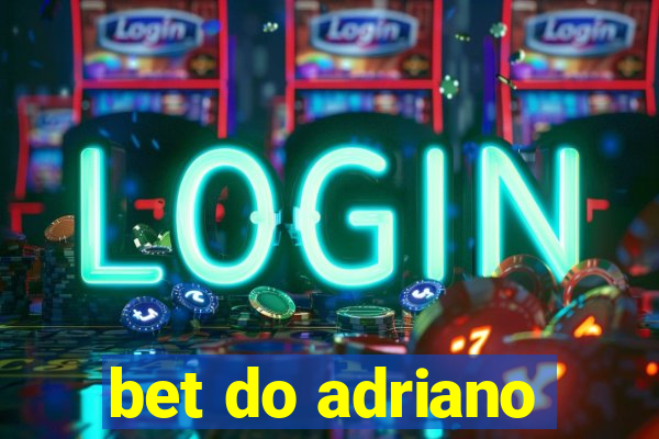 bet do adriano