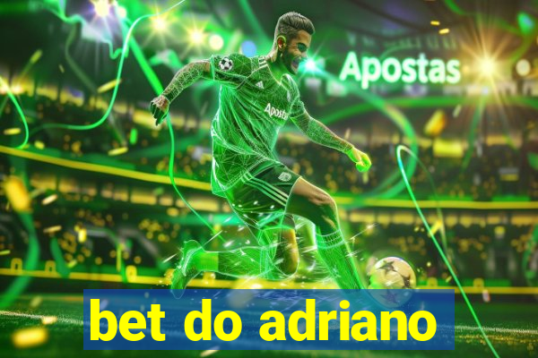 bet do adriano