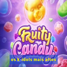 os k-idols mais altos