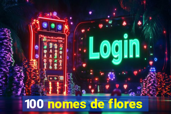 100 nomes de flores