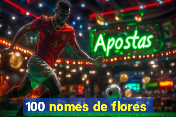 100 nomes de flores