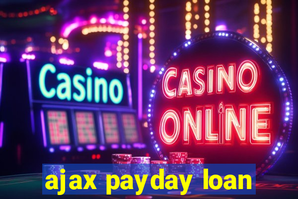 ajax payday loan