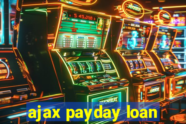 ajax payday loan