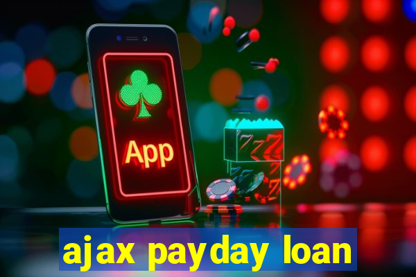 ajax payday loan