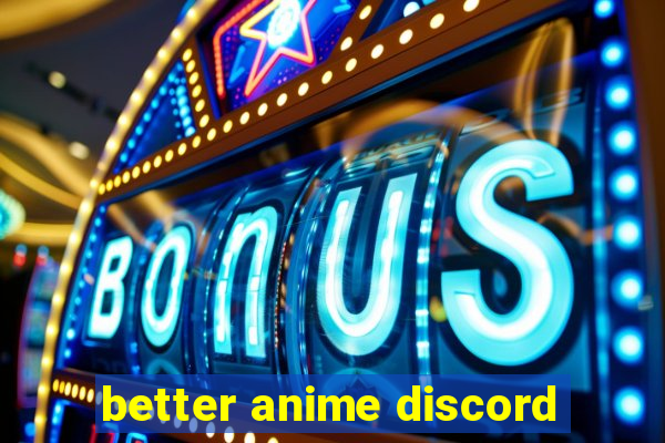 better anime discord