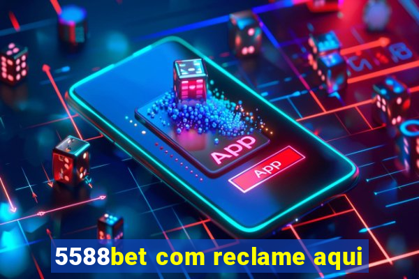 5588bet com reclame aqui