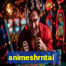 animeshrntai