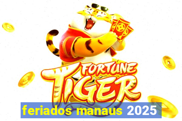 feriados manaus 2025