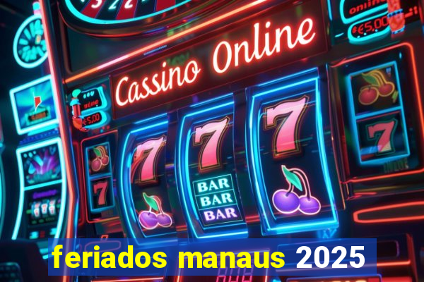 feriados manaus 2025