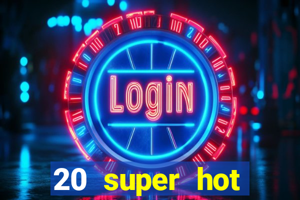 20 super hot casino game online