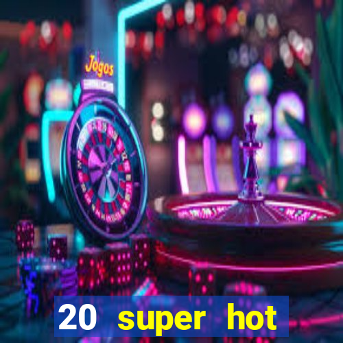 20 super hot casino game online