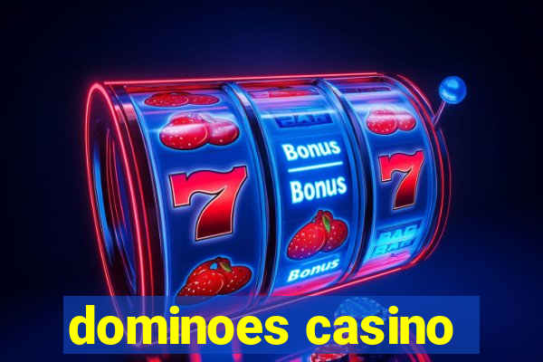 dominoes casino