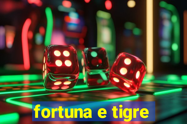 fortuna e tigre