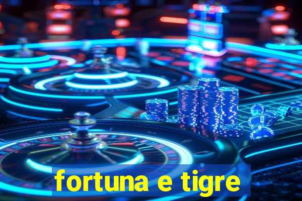 fortuna e tigre