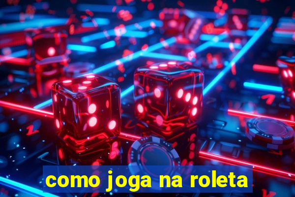 como joga na roleta