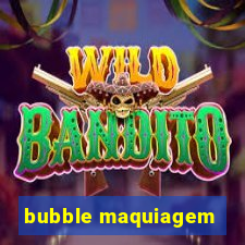 bubble maquiagem