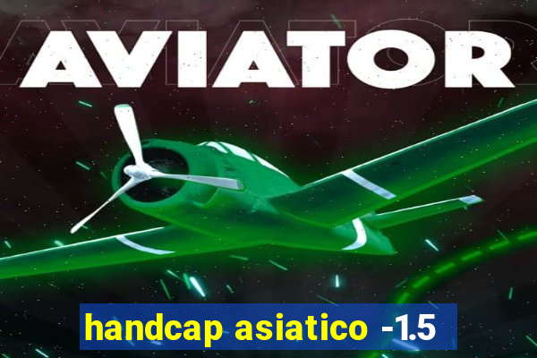 handcap asiatico -1.5