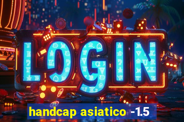 handcap asiatico -1.5