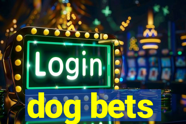 dog bets