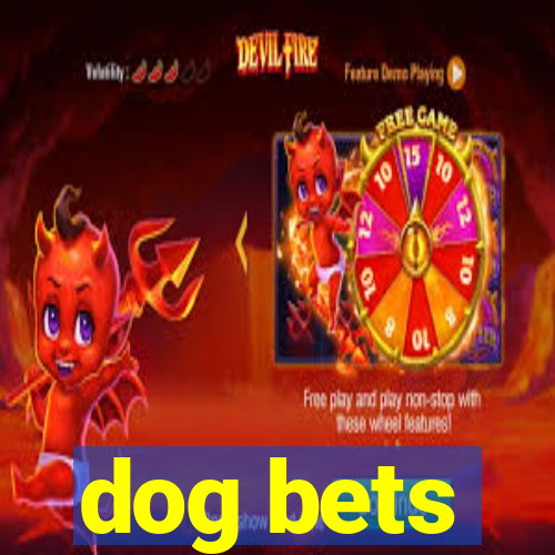 dog bets